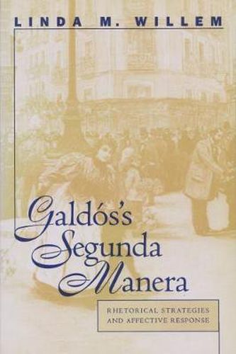 Cover image for Galdos's Segunda Manera: Rhetorical Strategies and Affective Response