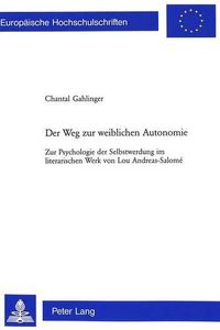 Cover image for Der Weg Zur Weiblichen Autonomie: Zur Psychologie Der Selbstwerdung Im Literarischen Werk Von Lou Andreas-Salome