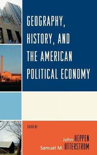 Cover image for Geography, History, and the American Political Economy