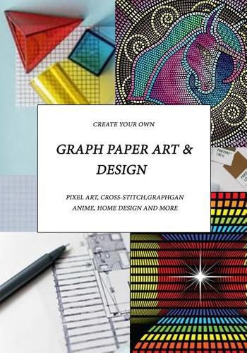 Cover image for Graph Paper Art & Design: Create your own pixel art, cross-stitch, graphgans, anime, home design and more