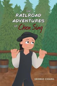 Cover image for The Railroad Adventures of Chen Sing