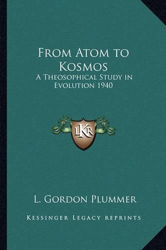 Cover image for From Atom to Kosmos: A Theosophical Study in Evolution 1940