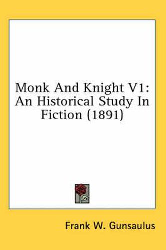 Cover image for Monk and Knight V1: An Historical Study in Fiction (1891)