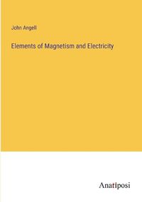 Cover image for Elements of Magnetism and Electricity