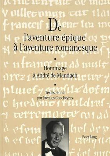 Cover image for de L'Aventure Epique A L'Aventure Romanesque: Hommage a Andre de Mandach. Textes Reunis Par Jacques Chocheyras
