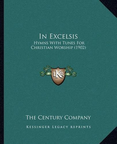 Cover image for In Excelsis: Hymns with Tunes for Christian Worship (1902)