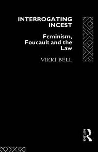 Cover image for Interrogating Incest: Feminism, Foucault and the Law
