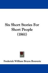 Cover image for Six Short Stories for Short People (1861)