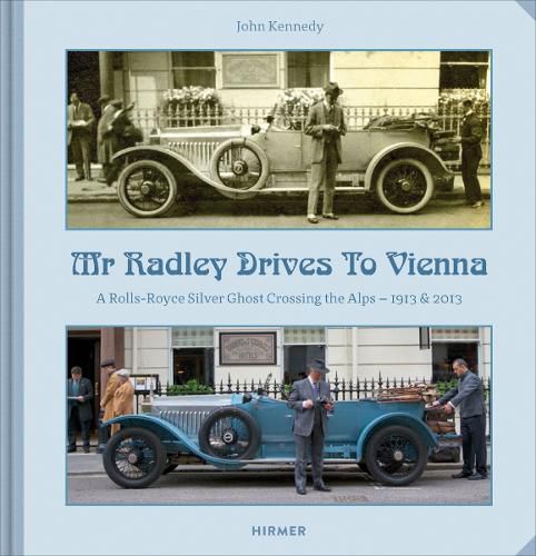 Mr Radley Drives to Vienna: A Rolls Royce Silver Ghost Crossing the Alps - 1913 & 2013