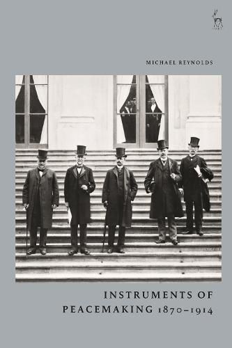 Cover image for Instruments of Peacemaking 1870-1914