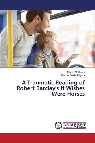 A Traumatic Reading of Robert Barclay's If Wishes Were Horses