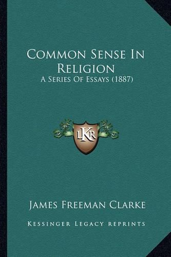 Cover image for Common Sense in Religion: A Series of Essays (1887)