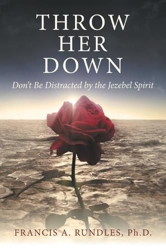 Cover image for Throw Her Down: Don't Be Distracted by the Jezebel Spirit