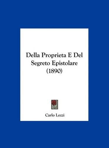 Cover image for Della Proprieta E del Segreto Epistolare (1890)