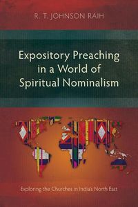 Cover image for Expository Preaching in a World of Spiritual Nominalism: Exploring the Churches in India's North East