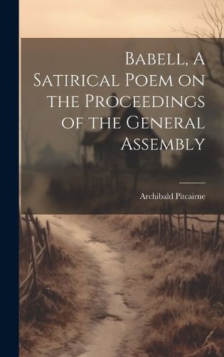 Cover image for Babell, A Satirical Poem on the Proceedings of the General Assembly