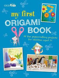 Cover image for My First Origami Book: 35 Fun Papercrafting Projects for Children Aged 7+