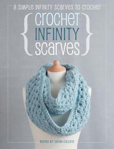 Cover image for Crochet Infinity Scarves: 8 simple infinity scarves to crochet