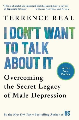 Cover image for I Don't Want to Talk about it: Overcoming the Secret Legacy of Male Depression