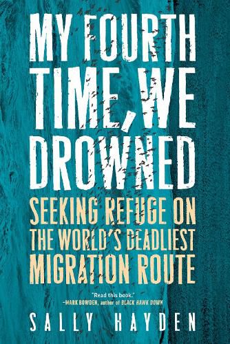 Cover image for My Fourth Time, We Drowned: Seeking Refuge on the World's Deadliest Migration Route