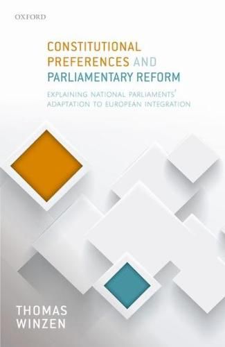 Cover image for Constitutional Preferences and Parliamentary Reform: Explaining National Parliaments' Adaptation to European Integration