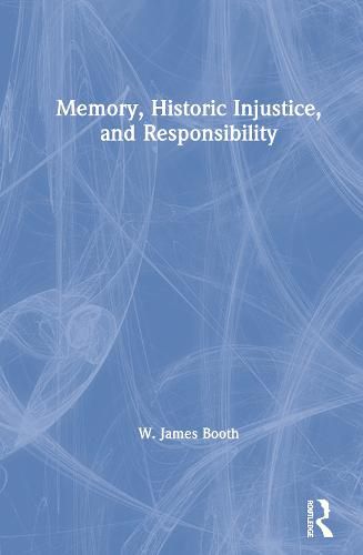 Memory, Historic Injustice, and Responsibility