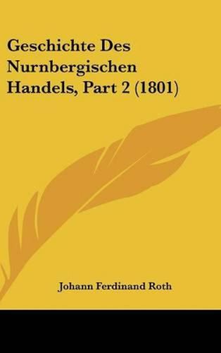 Geschichte Des Nurnbergischen Handels, Part 2 (1801)