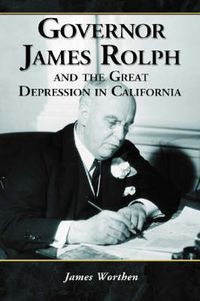 Cover image for Governor James Rolph and the Great Depression in California