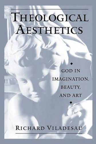 Cover image for Theological Aesthetics: God in Imagination, Beauty, and Art