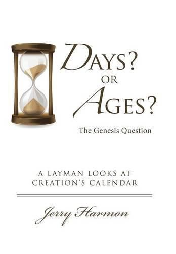 Cover image for Days? or Ages? The Genesis Question: A Layman Looks at Creation's Calendar