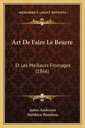 Cover image for Art de Faire Le Beurre: Et Les Meilleurs Fromages (1866)