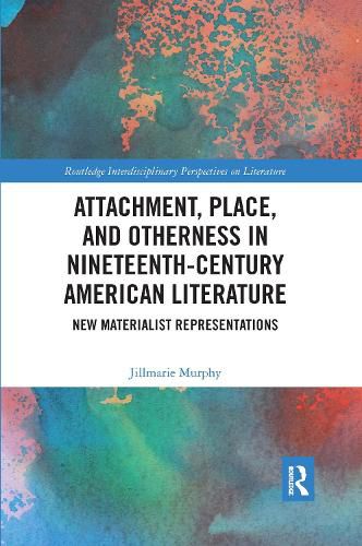 Cover image for Attachment, Place, and Otherness in Nineteenth-Century American Literature: New Materialist Representations