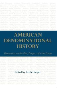 Cover image for American Denominational History: Perspectives on the Past, Prospects for the Future