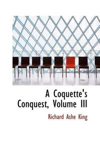 Cover image for A Coquette's Conquest, Volume III