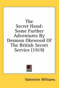 Cover image for The Secret Hand: Some Further Adventures by Desmon Okewood of the British Secret Service (1919)