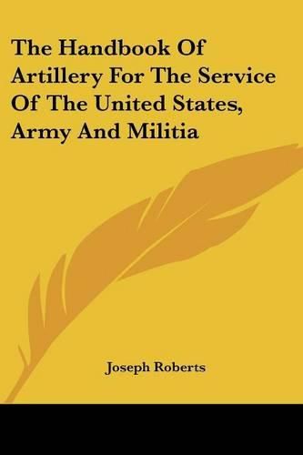 Cover image for The Handbook of Artillery for the Service of the United States, Army and Militia