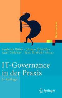 Cover image for IT-Governance in der Praxis: Erfolgreiche Positionierung der IT im Unternehmen. Anleitung zur erfolgreichen Umsetzung regulatorischer und wettbewerbsbedingter Anforderungen