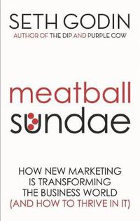 Cover image for Meatball Sundae: How new marketing is transforming the business world (and how to thrive in it)