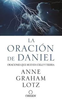 Cover image for La oracion de Daniel. Oraciones que mueven cielo y tierra / The Daniel Prayer