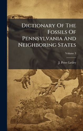 Cover image for Dictionary Of The Fossils Of Pennsylvania And Neighboring States