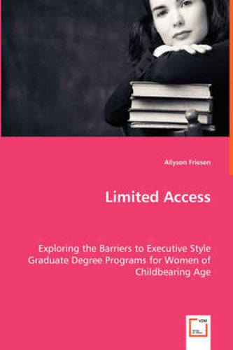 Cover image for Limited Access - Exploring the Barriers to Executive Style Graduate Degree Programs for Women of Childbearing Age