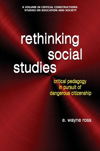 Cover image for Rethinking Social Studies: Critical Pedagogy in Pursuit of Dangerous Citizenship