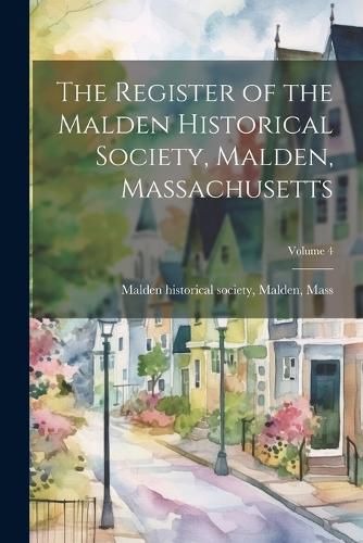 Cover image for The Register of the Malden Historical Society, Malden, Massachusetts; Volume 4