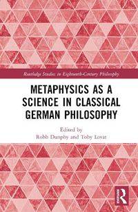 Cover image for Metaphysics as a Science in Classical German Philosophy