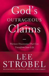 Cover image for God's Outrageous Claims: Thirteen Discoveries That Can Transform Your Life