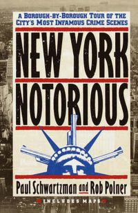 Cover image for New York Notorious: A Borough-by-Borough Tour of the City's Most Infamous Crime Scenes