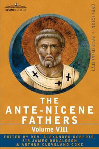 Cover image for The Ante-Nicene Fathers: The Writings of the Fathers Down to A.D. 325, Volume VIII Fathers of the Third and Fourth Century - The Twelve Patriar
