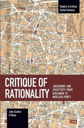 Cover image for Critique Of Rationality: Judgement and Creativity from Benjamin to Merleau-Ponty