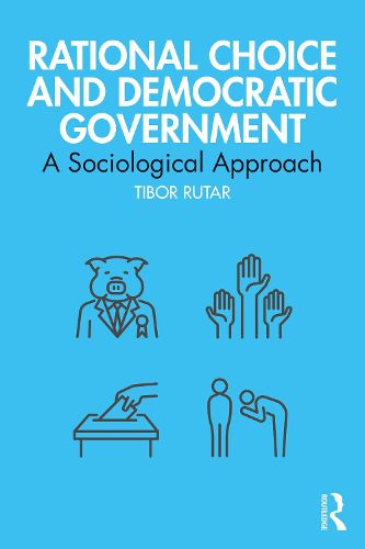 Cover image for Rational Choice and Democratic Government: A Sociological Approach