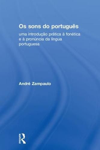 Os sons do portugues: uma introducao pratica a fonetica e a pronuncia da lingua portuguesa